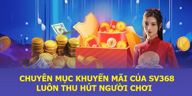 Chuyên mục khuyến mãi của SV368 luôn thu hút người chơi