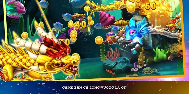 Game Bắn Cá Long Vương là gì?