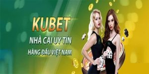 KUBET - Nhà Cái Cá Cược Online Xanh Chín Hàng Đầu Hiện Nay