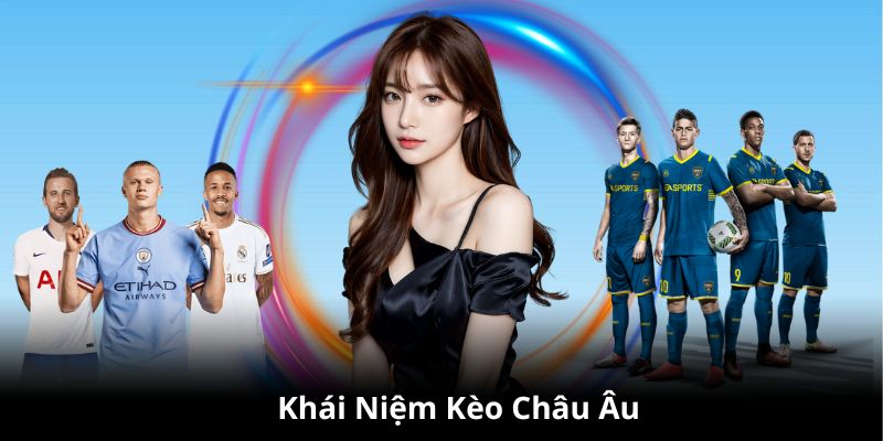 Khái niệm kèo cược châu Âu trên trang Bong88