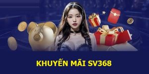 Khuyến mãi sv368 mang đến cho người chơi nhiều phần thưởng hấp dẫn