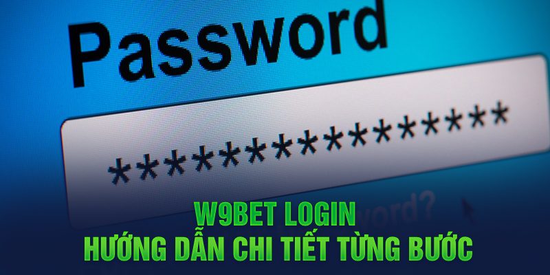 W9bet login hướng dẫn chi tiết từng bước