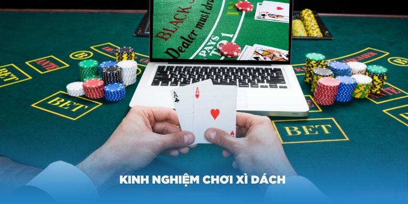 Một số kinh nghiệm chơi xì dách khá hiệu quả