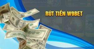 Rút Tiền W9bet Nhanh Chóng & An Toàn - Xem Chi Tiết