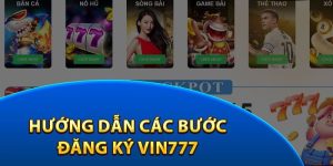 Hướng Dẫn Đăng Ký Vin777 Nhanh Gọn Và Chi Tiết Nhất 2024