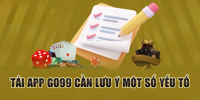 Một vài lưu ý khi tải ứng dụng Go99