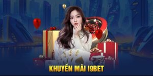 Khuyến Mãi I9BET - Tổng Hợp Những Chương Trình Hấp Dẫn