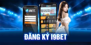 Đăng Ký I9bet Với Quy Trình Đơn Giản, Nhanh Chóng Nhất