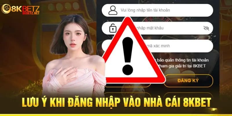 Một vài lưu ý khi thực hiện 8Kbet đăng nhập