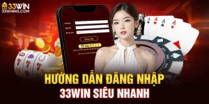 Hướng dẫn thao tác đăng nhập 33win nhanh chóng