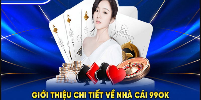 Giới thiệu 99ok - Sân chơi đình đám trên thị trường cá cược