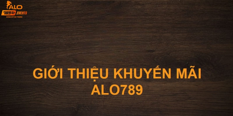 khuyen-mai-alo789-gioi-thieu